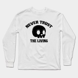 Never Trust The Living Long Sleeve T-Shirt